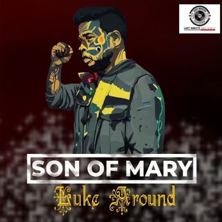 SON OF MARY: LUKE AROUND