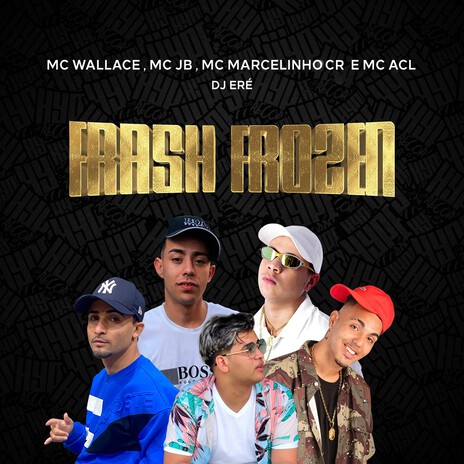 Frash Frozen ft. Dj Eré, MC MARCELINHO CR, Mc Acl & MC JB | Boomplay Music