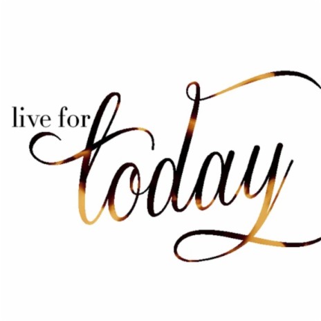 Live for Today | Boomplay Music