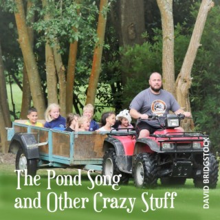 The Pond Song & Other Crazy Stuff