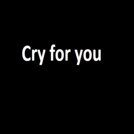 Cry for You