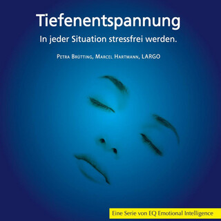 Tiefenentspannung - In jeder Situation stressfrei werden