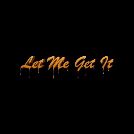 Let Me Get It (Radio Edit) | Boomplay Music