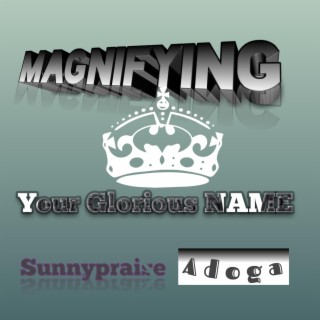 Magnifying your Glorious Name