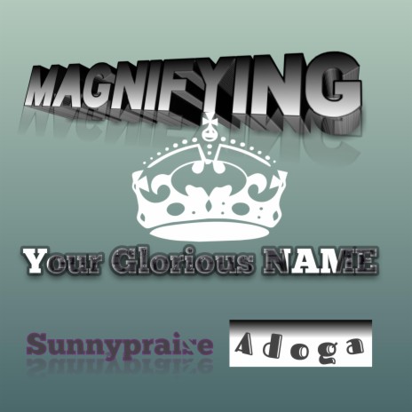 Magnifying your Glorious Name | Boomplay Music