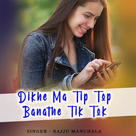 Dikhe Ma Tip Top Banathe Tik Tok | Boomplay Music