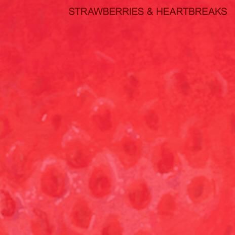 STRAWBERRIES & HEARTBREAKS | Boomplay Music