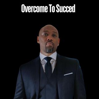 Overcome To Succeed