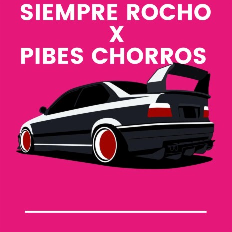 Siempre Rocho and Pibes Chorros | Boomplay Music