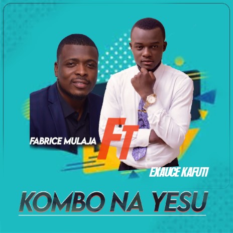 Kombo Na Yesu ft. EXAUCE KAFUTI | Boomplay Music