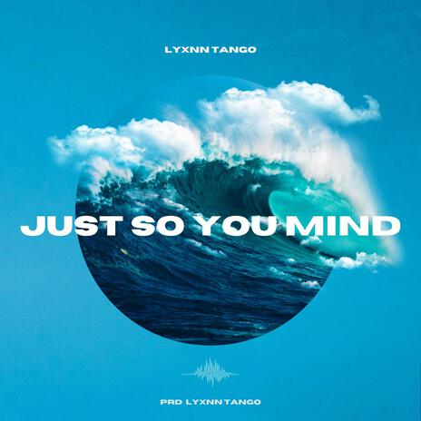 Just so you mind | Boomplay Music