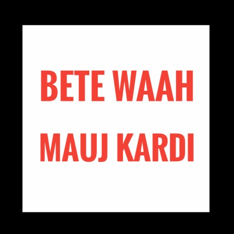 Bete Waah Mauj Kardi | Boomplay Music