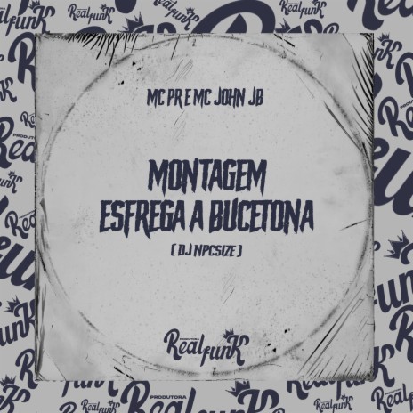 Montagem - Esfrega Bucetona ft. Mc John JB & DJ NpcSize | Boomplay Music