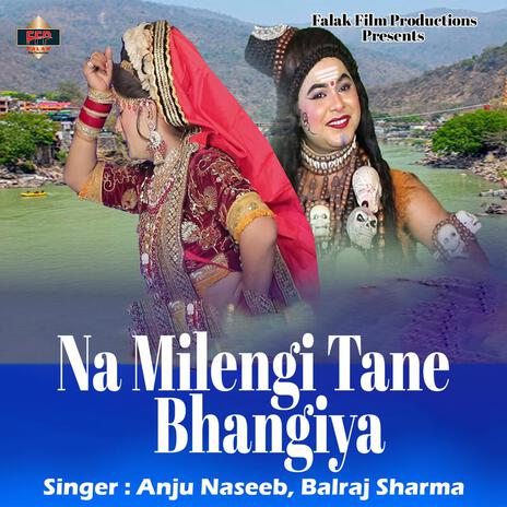 Na Milengi Tane Bhangiya ft. Balraj Sharma | Boomplay Music