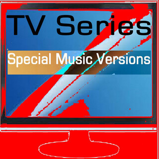 TV Series Special Music Versions