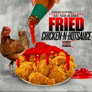 Fried Chicken-N-Hotsauce (feat. Fasho Bellafonte)