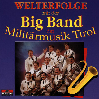 Welterfolge mit der Big Band der Militärmusik Tirol