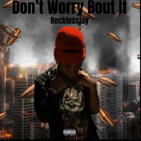 Don't Worry Bout It | Boomplay Music