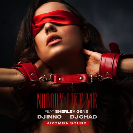 Nobody Like Me ft. DJ Chad, Kizomba Sound & Sherley Gene | Boomplay Music