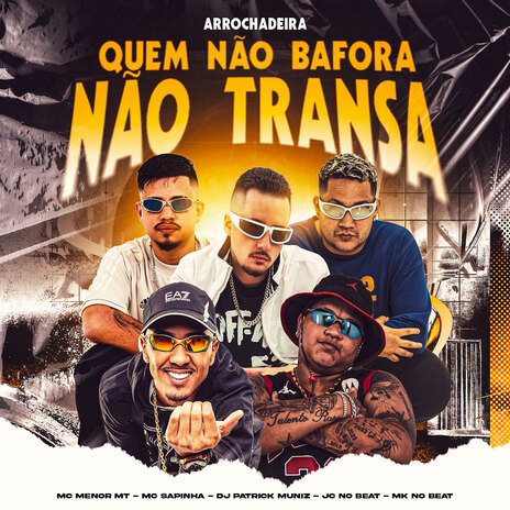 Quem Não Bafora Não Transa (Arrochadeira) ft. MK no Beat, MC Menor MT, MC Sapinha & JC NO BEAT | Boomplay Music