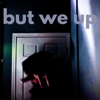 but we up lyrics | Boomplay Music