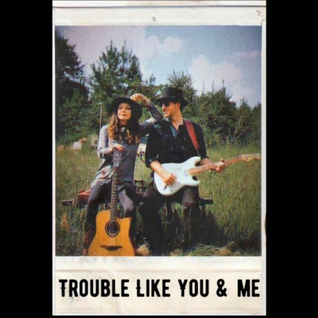 Trouble Like You and Me | Boomplay Music