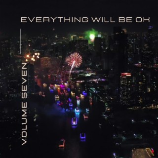 Everything Will Be Ok Volume Seven