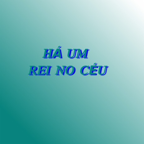 Há um Rei no Céu | Boomplay Music