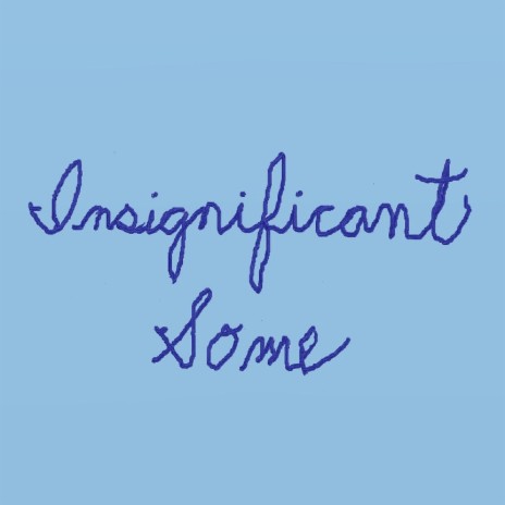 Insignificant Some | Boomplay Music