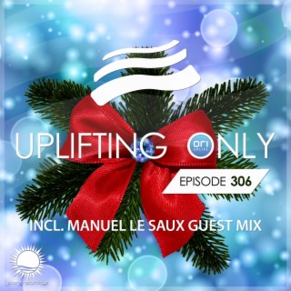 Uplifting Only 306: No-Talking DJ Mix (incl. Manuel Le Saux Guestmix) (Dec. 2018)