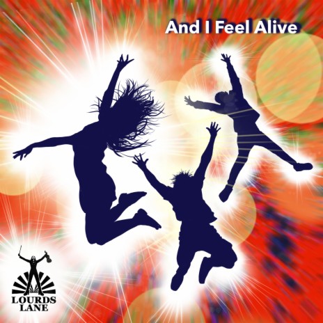 And I Feel Alive | Boomplay Music