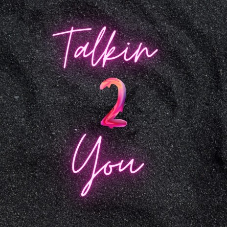 Talkin' 2 You | Boomplay Music