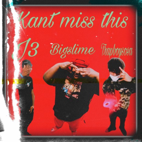 Kant miss this ft. Trapboysosa & J3spinagain