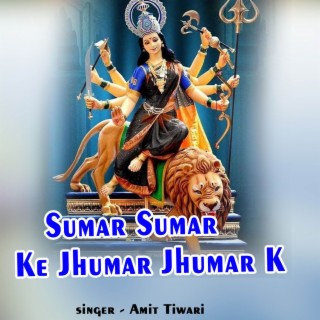 Sumar Sumar Ke Jhumar Jhumar K