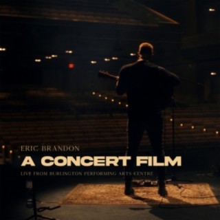 A Concert Film: Recorded Live from Burlington Performing Arts Centre