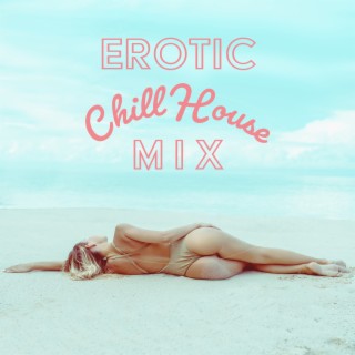Erotic Chill House Mix: Lounge Vibes Del Mar, Sensual Mood, Summer Feelings, Eveninf Cocktail Party Music