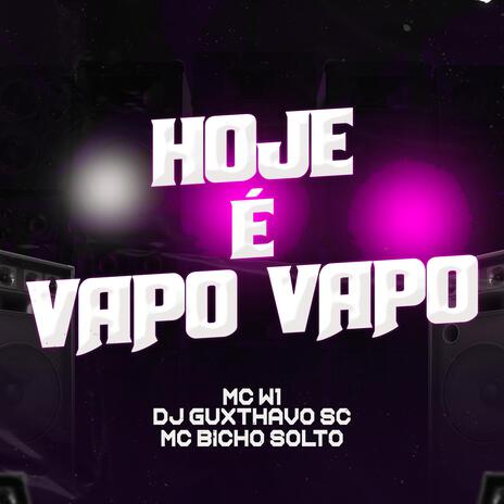 Hoje é vapo vapo ft. MC W1 & Mc Bicho Solto | Boomplay Music