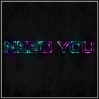 Need You