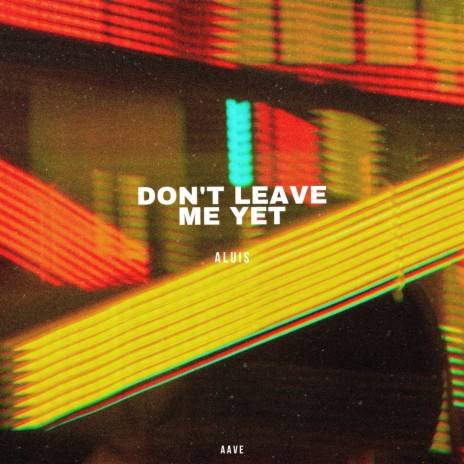 dont leave me yet | Boomplay Music
