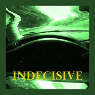 indecisive. lyrics | Boomplay Music