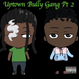Uptown Bully Gang, Pt. 2