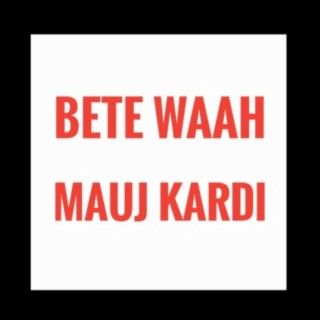 Bete Waah Mauj Kardi