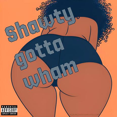 Shawty gotta wham ft. Lildave21 | Boomplay Music