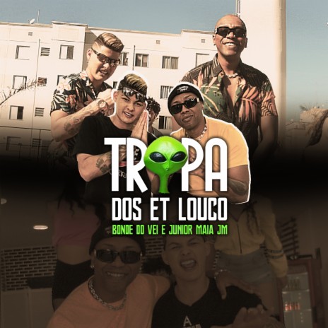 Tropa dos Et Louco ft. MC JUNIOR MAIA & Summer Monstrão | Boomplay Music