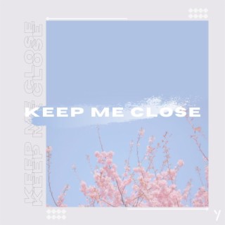 Keep Me Close