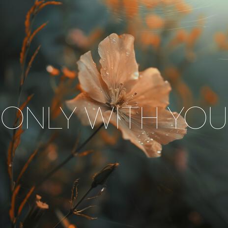 Only With You | Boomplay Music