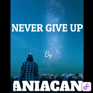 NEVER GIVE UP