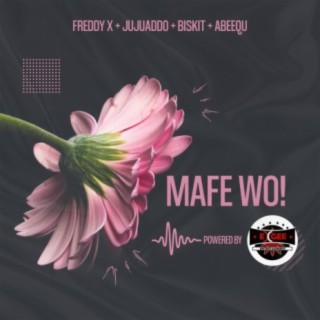 Mafe Wo (feat. JujuAddo, Biskit & Abeequ)