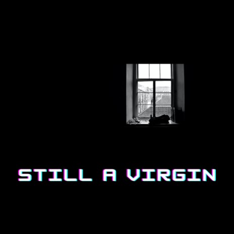 I'm still a virgin... | Boomplay Music