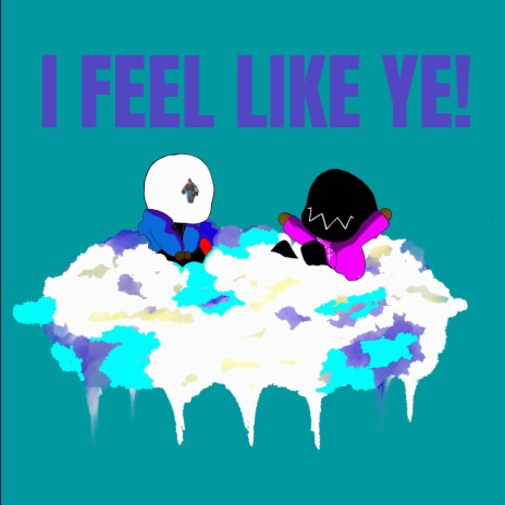 I FEEL LIKE YE! | Boomplay Music